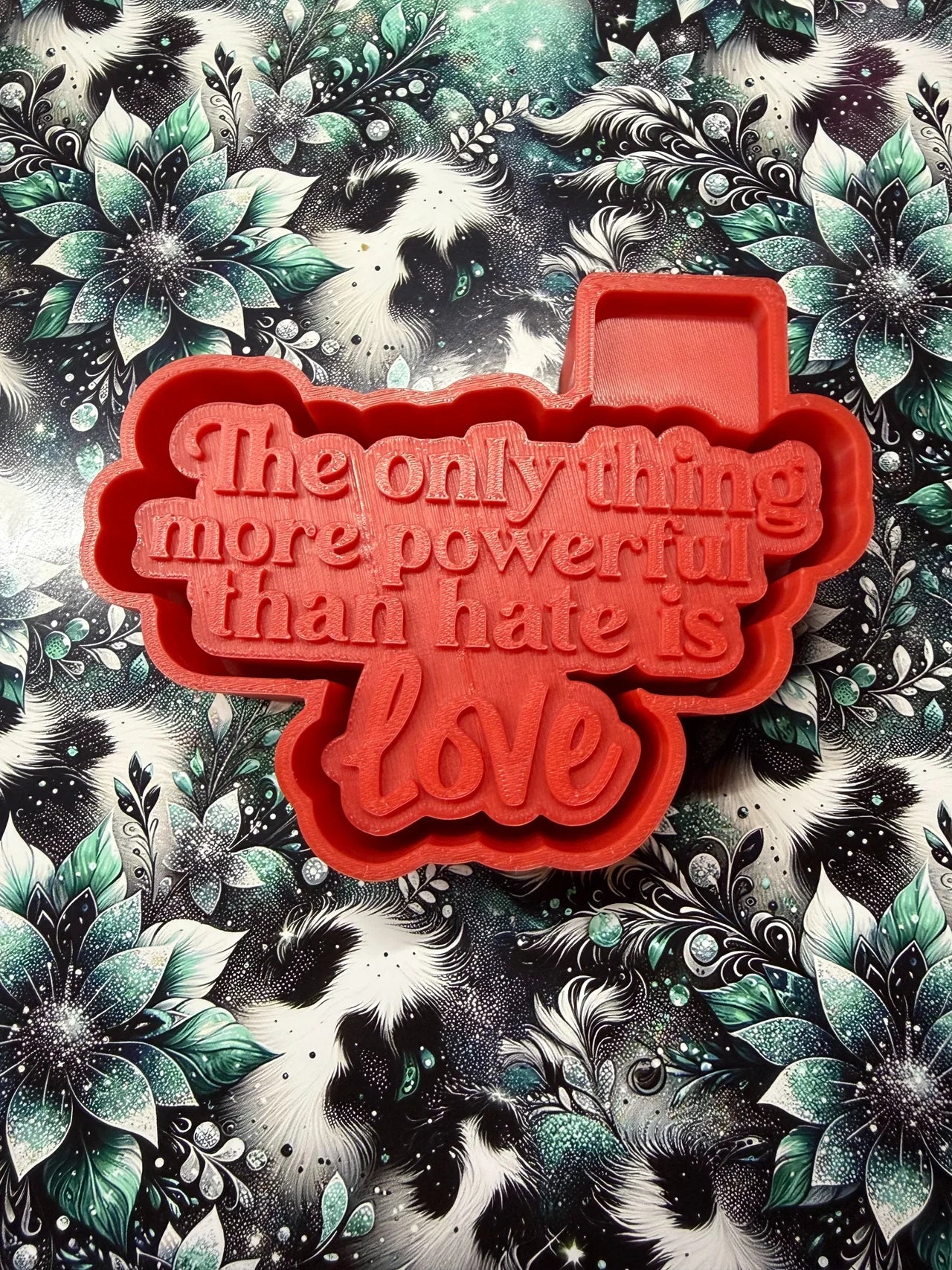 The Only Thing More Powerful Than Hate Is Love Mold #213