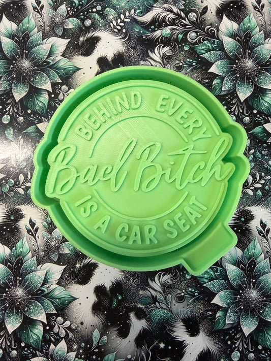 Behind Every Bad Bitch is a Car Seat Mold #320