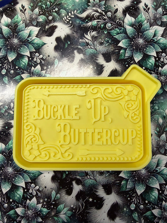 Buckle Up Buttercup Mold #276