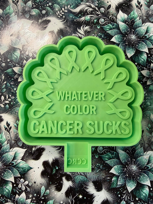 Whatever Color ...Cancer Sucks Mold #294